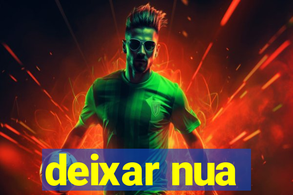 deixar nua